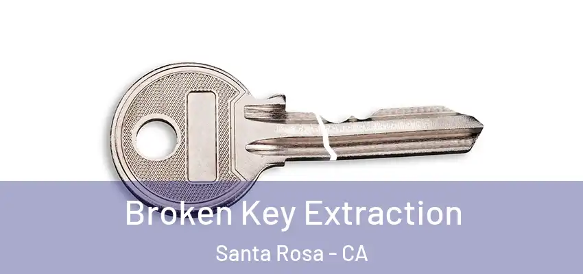  Broken Key Extraction Santa Rosa - CA