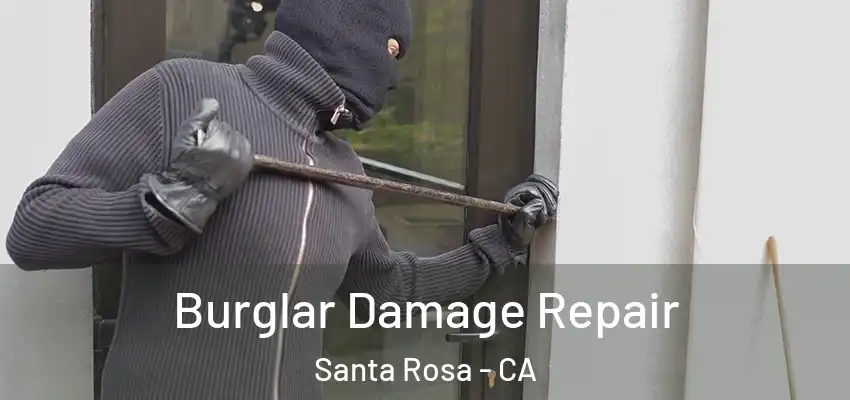  Burglar Damage Repair Santa Rosa - CA