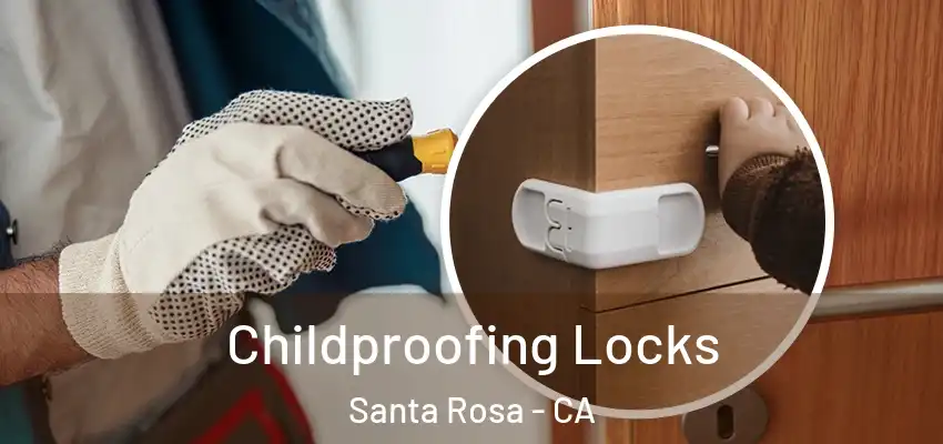 Childproofing Locks Santa Rosa - CA