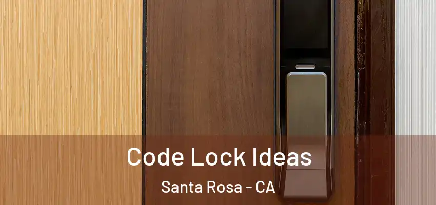  Code Lock Ideas Santa Rosa - CA