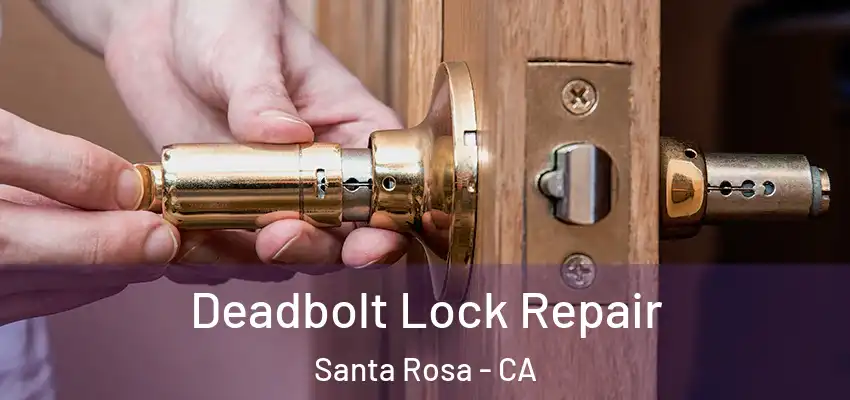  Deadbolt Lock Repair Santa Rosa - CA