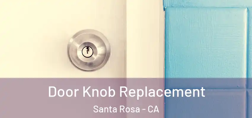  Door Knob Replacement Santa Rosa - CA