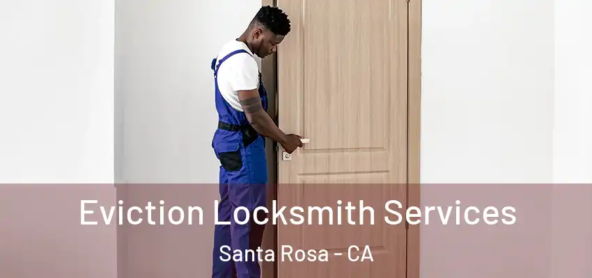 Eviction Locksmith Services Santa Rosa - CA