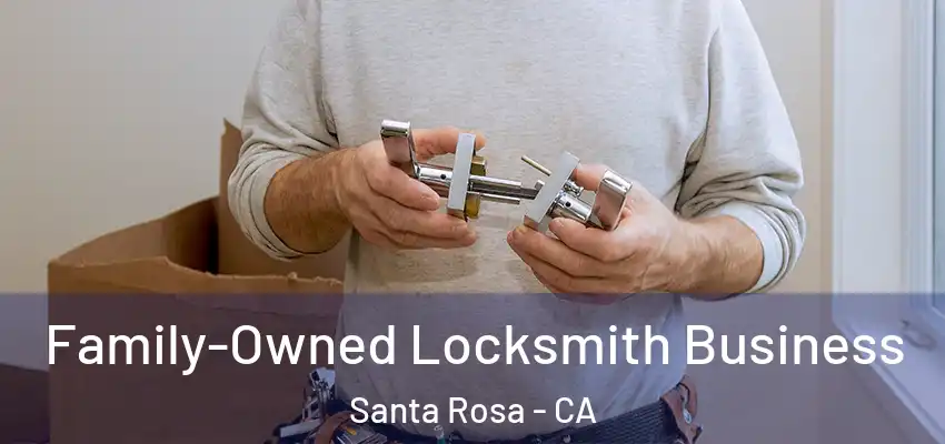  Family-Owned Locksmith Business Santa Rosa - CA
