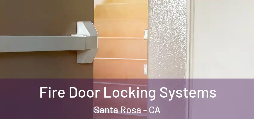  Fire Door Locking Systems Santa Rosa - CA
