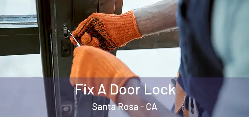  Fix A Door Lock Santa Rosa - CA