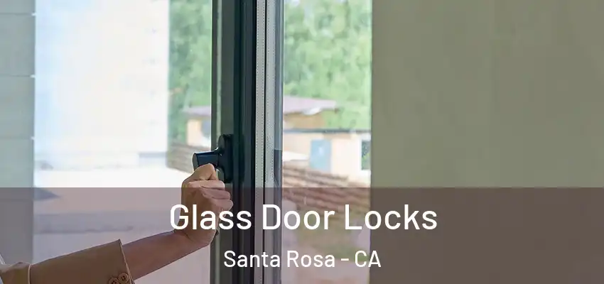  Glass Door Locks Santa Rosa - CA