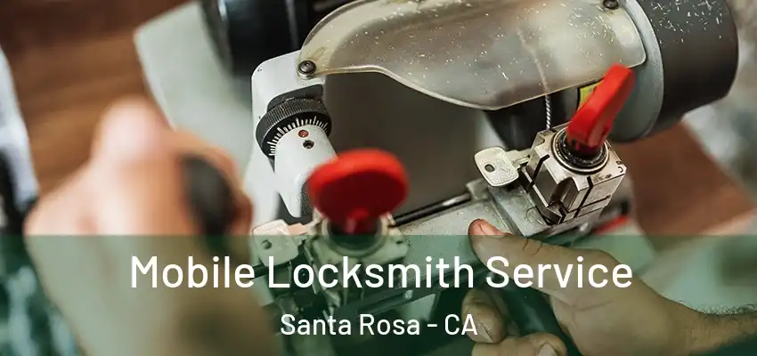  Mobile Locksmith Service Santa Rosa - CA