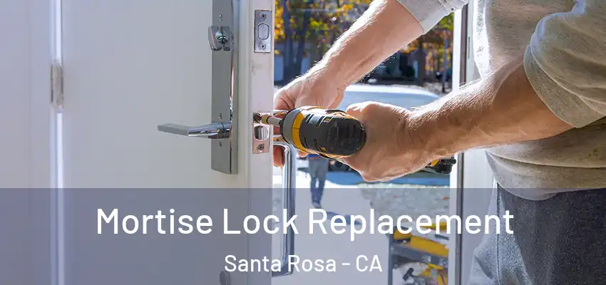  Mortise Lock Replacement Santa Rosa - CA