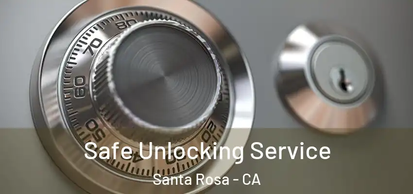  Safe Unlocking Service Santa Rosa - CA